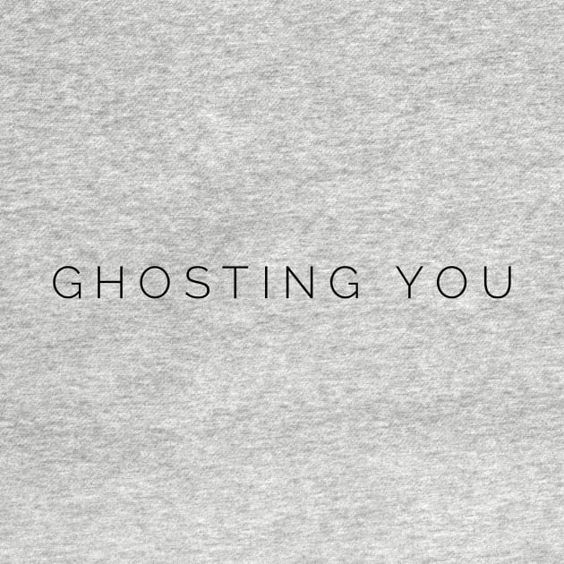 Ghosting you. Ghosted. by gillys